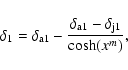 \begin{displaymath}\delta_1=\delta_{\rm a1}-\frac{\delta_{\rm a1}-\delta_{\rm j1}}{\cosh(x^m)},
\end{displaymath}
