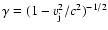 $\gamma = (1 - v_{\rm j}^2/c^2)^{-1/2}$