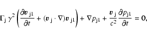 \begin{displaymath}
\Gamma_{\rm j} ~ \gamma^2 \left(\frac{\partial{\mbox{{\boldm...
...$ }}_{\rm j}}{c^2} \frac{\partial p_{\rm j1}}{\partial t} = 0,
\end{displaymath}