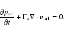 \begin{displaymath}
\frac{\partial p_{\rm a1}}{\partial t}
+ \Gamma_{\rm a}\nabla \cdot \mbox{{\boldmath$v$ }}_{\rm a1} = 0.
\end{displaymath}