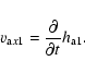 \begin{displaymath}v_{{\rm a}x1} =\frac{{\partial}^{} {}}{{\partial} {t}^{}} h_{\rm a1}.
\end{displaymath}