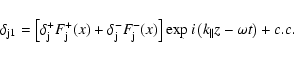 \begin{displaymath}
\delta_{\rm j1} = \left[ \delta^+_{\rm j} F^+_{\rm j} (x) + ...
...right]
\exp i \left(k_{\parallel } z - \omega t\right) + c.c.
\end{displaymath}