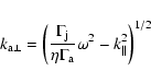 \begin{displaymath}k_{\rm a \perp} = \left(\frac{\Gamma_{\rm j}}{\eta \Gamma_{\rm a}} \omega^2 -
k_\parallel^2\right)^{1/2}
\end{displaymath}