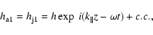 \begin{displaymath}h_{\rm a1}=h_{\rm j1}= h \exp~ i (k_{\parallel } z-\omega t) +c.c. ,
\end{displaymath}