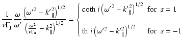 $\displaystyle \frac{1}{\nu \Gamma_{\rm j}} \frac{\omega}{\omega'} \frac{\left({...
...a'}^2 -
{k'}^2_{\parallel}\right)^{1/2} & {\rm for}& s=-1\\
\end{array}\right.$