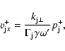 \begin{displaymath}v_{{\rm j}x}^{+}= \frac{k_{{\rm j}\perp}}{\Gamma_{\rm j} \gamma
\omega'} p_{\rm j}^{+},
\end{displaymath}