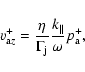 \begin{displaymath}v_{{\rm a}z}^{+} = \frac{\eta}{\Gamma_{\rm j}}
\frac{k_{\parallel}}{\omega} p_{\rm a}^+,
\end{displaymath}