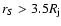 $r_S > 3.5 R_{\rm j}$