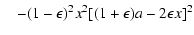 $\displaystyle \quad-(1-\epsilon)^2x^2[(1+\epsilon)a-2\epsilon x]^2$