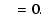 $\displaystyle \quad= 0 .$