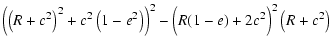 $\displaystyle \Bigl(\left(R+c^2\right)^2+c^2\left(1-e^2\right)\Bigr)^2
-\Bigl(R(1-e)+2c^2\Bigr)^2\left(R+c^2\right)$