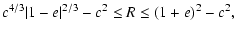 $\displaystyle c^{4/3}\vert 1-e\vert^{2/3}-c^2\leq R \leq (1+e)^2-c^2 ,$