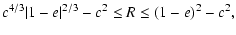 $\displaystyle c^{4/3}\vert 1-e\vert^{2/3}-c^2 \leq R \leq (1-e)^2-c^2 ,$