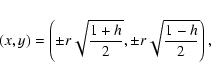 \begin{displaymath}(x, y)=\left(\pm r\sqrt{\frac{1+h}{2}}, \pm r\sqrt{\frac{1-h}{2}}\right) ,
\end{displaymath}