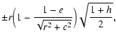 $\displaystyle \pm r\Bigl(1-\frac{1-e}{\sqrt{r^2+c^2}}\Bigr)
\sqrt{\frac{1+h}{2}} ,$