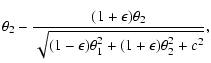 $\displaystyle \theta_2-\frac{(1+\epsilon)\theta_2}
{\sqrt{(1-\epsilon)\theta_1^2+(1+\epsilon)\theta_2^2+c^2}} ,$