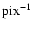 ${\rm pix}^{-1}$