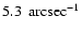 $5.3\ {\rm \:arcsec^{-1}}$