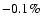 $-0.1\%$