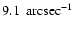 $9.1\ {\rm \:arcsec^{-1}}$