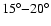 $15^\circ{-}20 ^\circ$