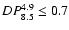 $DP^{4.9}_{8.5}\le 0.7$