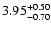 $\rm 3.95^{+0.50}_{-0.70}$