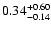 $\rm0.34^{+0.60}_{-0.14}$