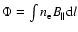 $\Phi=\int n_{\rm e}B_\Vert{\rm d}l$