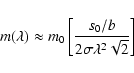 \begin{displaymath}m(\lambda)\approx m_0\left[\frac{s_0/b}{2\sigma\lambda^2\sqrt2}\right]
\end{displaymath}