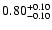 $\rm0.80^{+0.10}_{-0.10}$