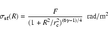 \begin{displaymath}\sigma_{\rm sf}(R) = \frac{\displaystyle{F}}
{\displaystyle{(1+R^2/r_{\rm c}^2)^{(6\gamma-1)/4}}}~~ {\rm rad/m}^2
\end{displaymath}