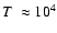 $T~\approx 10^4$