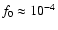 $f_0\approx 10^{-4}$