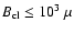 $B_{\rm cl} \le 10^{3}~\mu$