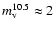 $m_{\rm v}^{10.5}\approx 2$