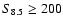 $S_{8.5} \ge 200$