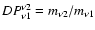 $DP_{\rm
\nu1}^{\rm\nu2} = m_{\rm\nu2}/m_{\rm\nu1}$
