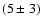 $(5\pm 3)$