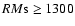 $RM{\rm s}\ge 1300$