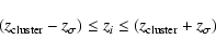 \begin{displaymath}(z_{\rm cluster} - z_{\sigma}) \le z_{i} \le (z_{\rm cluster} + z_{\sigma})
\end{displaymath}