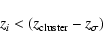 \begin{displaymath}z_{i} < (z_{\rm cluster} - z_\sigma)
\end{displaymath}