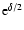 ${\rm e}^{\delta/2}$