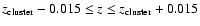 $z_{\rm cluster} - 0.015 \leq z \leq z_{\rm cluster} + 0.015$