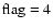 $\rm flag=4$