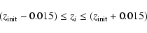 \begin{displaymath}(z_{\rm init} - 0.015) \leq z_{i} \leq (z_{\rm init} + 0.015)
\end{displaymath}