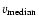 $v_{\rm median}$