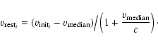 \begin{displaymath}
v_{{\rm rest}_{i}} = (v_{{\rm init}_{i}} - v_{\rm median})\big/\left(1 + \frac{v_{\rm median}}{c}\right)\cdot
\end{displaymath}