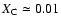$X_{\rm C}\simeq 0.01$