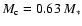 $M_{\rm c}=
0.63 ~ M_*$